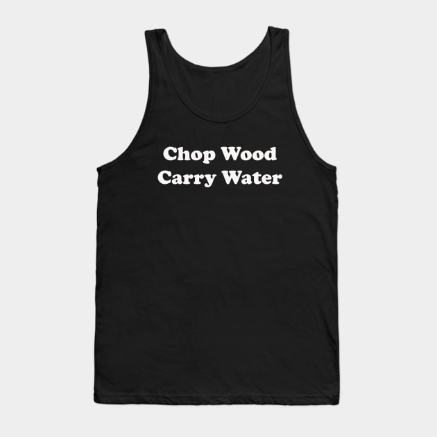 Chop Wood Carry Water Tank Top by DVC